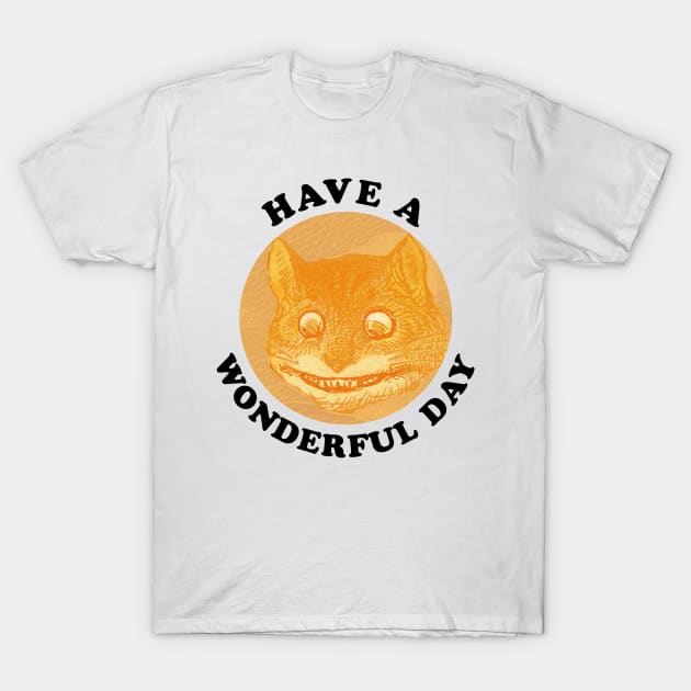 Cheshire Cat - Have a Wonderful Day T-Shirt by Lyrical Parser